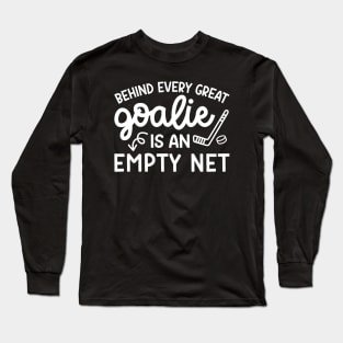 Behind Every Great Goalie Is An Empty Net Ice Hockey Field Hockey Cute Funny Long Sleeve T-Shirt